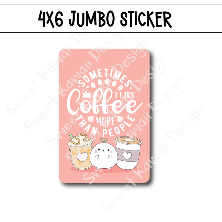 Kawaii Jumbo Sticker - Coffee Over People - Size Options Available