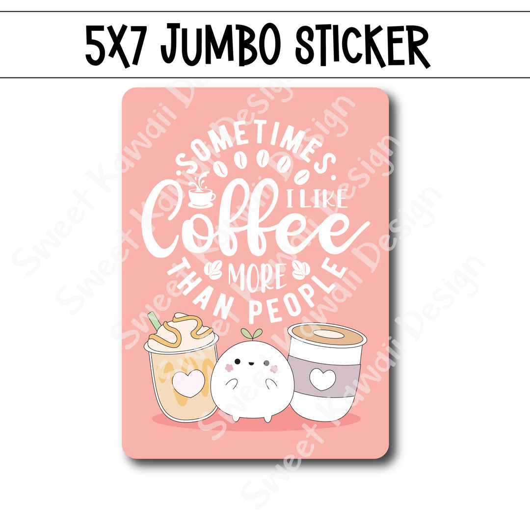 Kawaii Jumbo Sticker - Coffee Over People - Size Options Available
