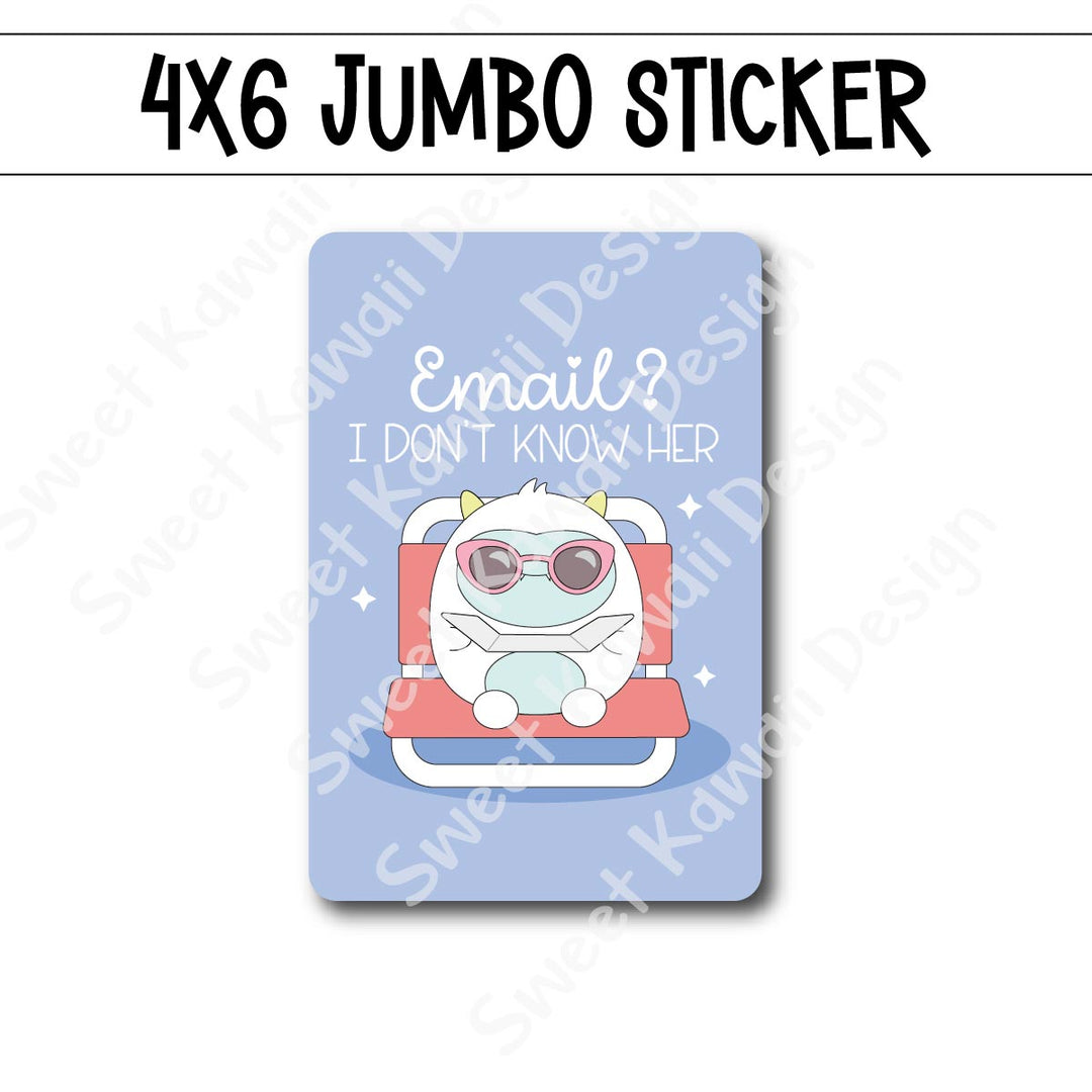 Kawaii Jumbo Sticker - Email? Don't Know Her - Size Options Available