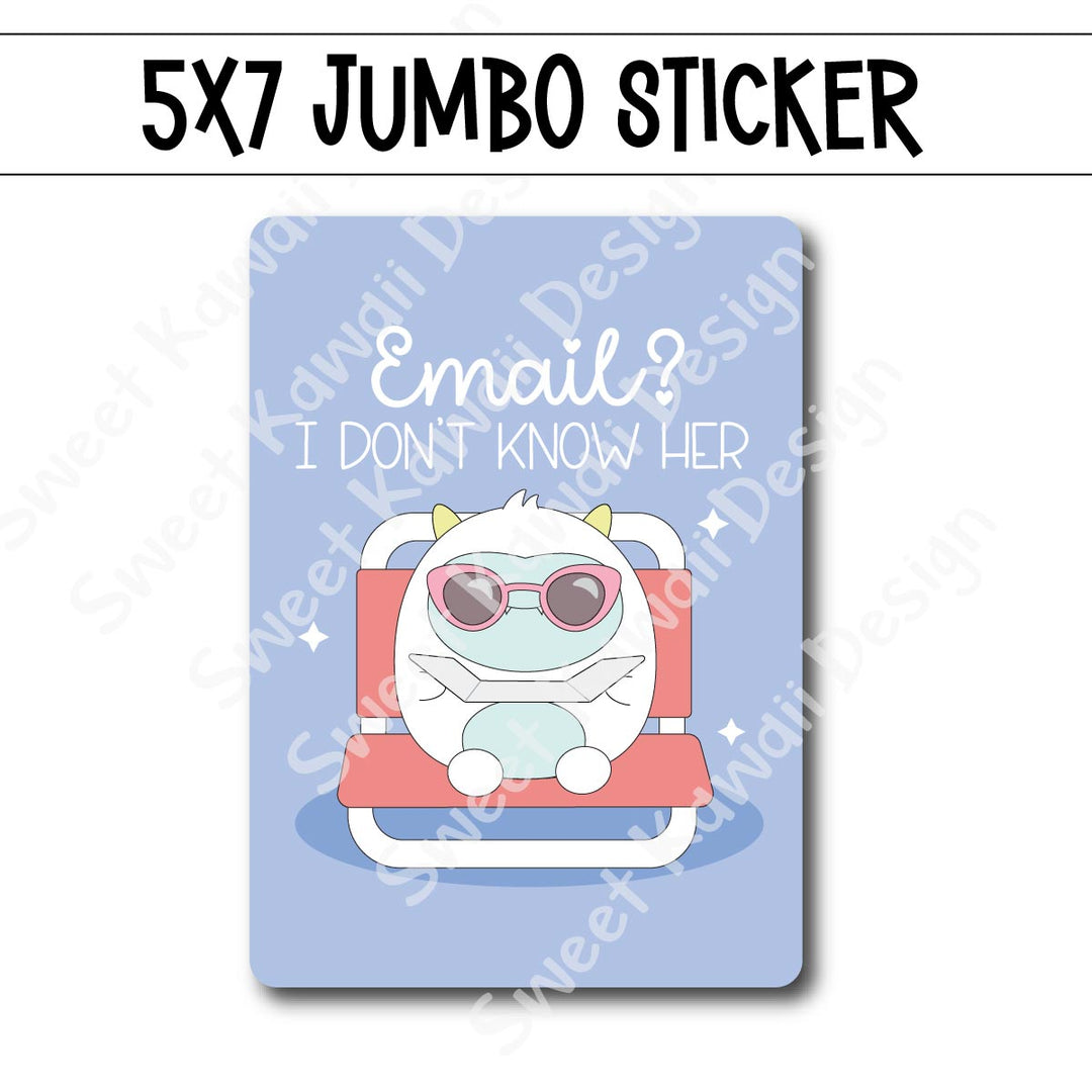 Kawaii Jumbo Sticker - Email? Don't Know Her - Size Options Available