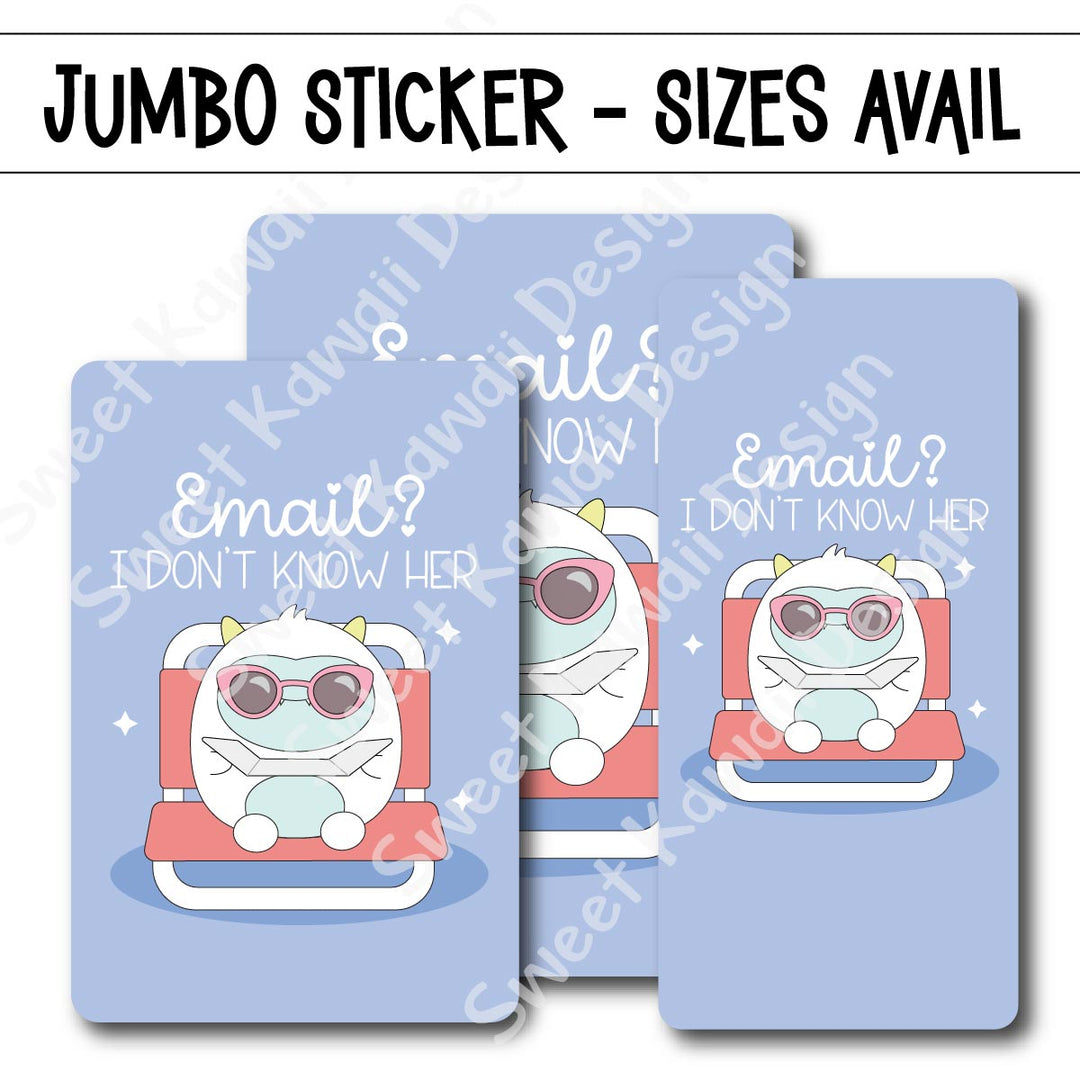 Kawaii Jumbo Sticker - Email? Don't Know Her - Size Options Available