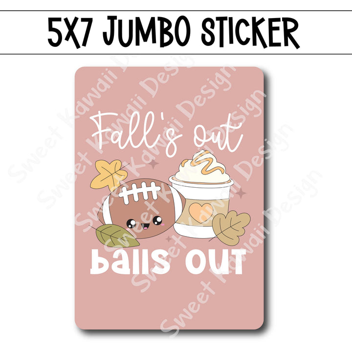 Kawaii Jumbo Sticker - Fall's Out Balls Out - Size Options Available