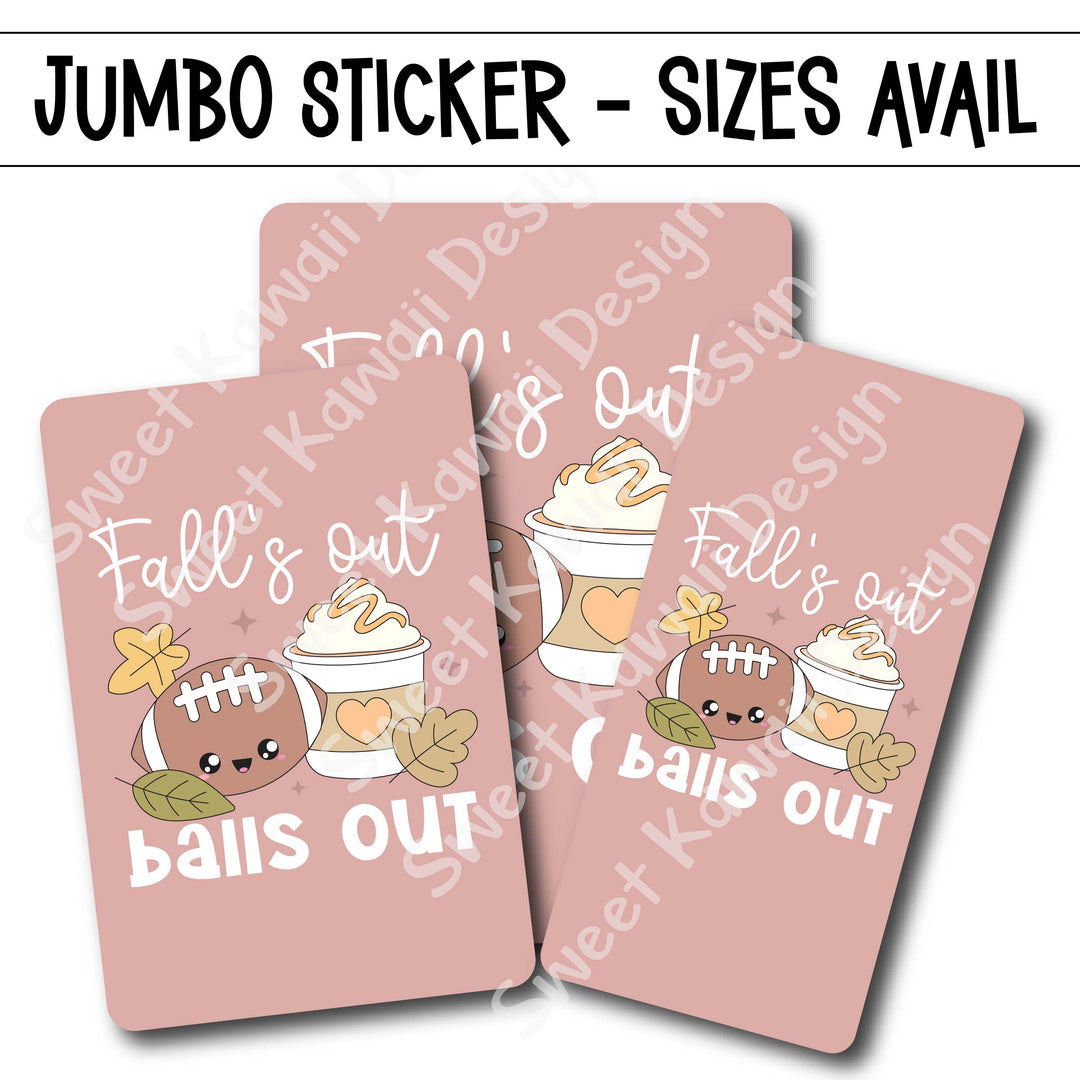 Kawaii Jumbo Sticker - Fall's Out Balls Out - Size Options Available