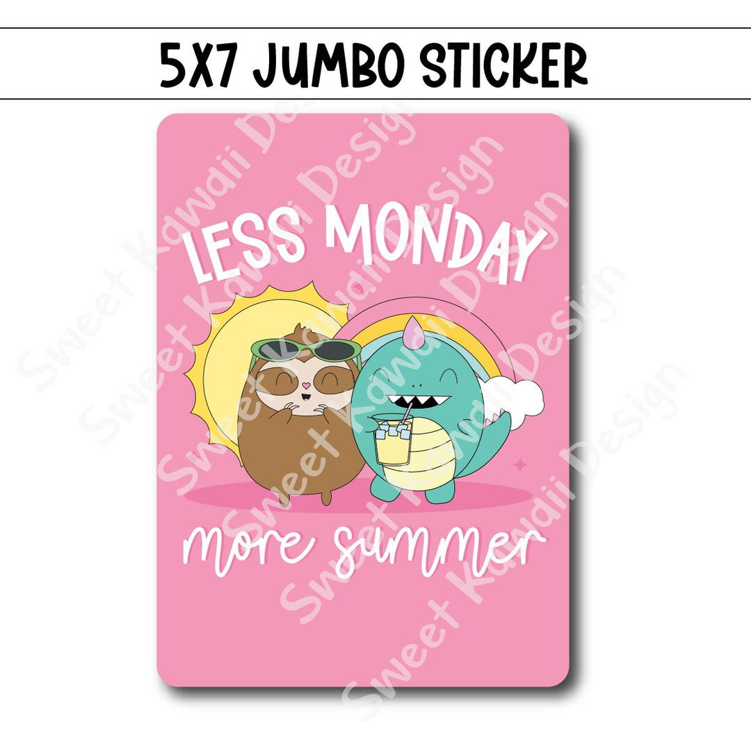Kawaii Jumbo Sticker - Less Monday, More Summer  - Size Options Available