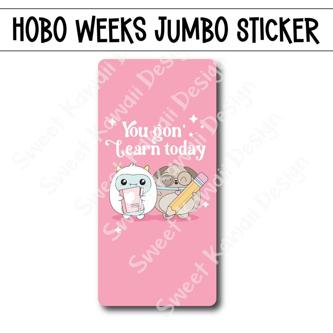Kawaii Jumbo Sticker - You Gon' Learn Today - Size Options Available