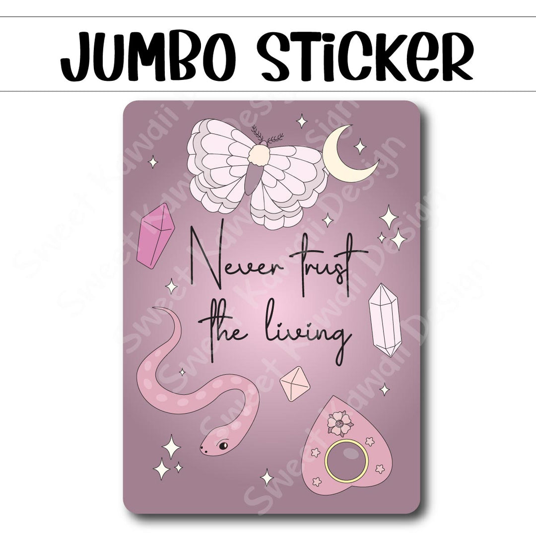 Kawaii Jumbo Sticker - Never Trust The Living - Size Options Available