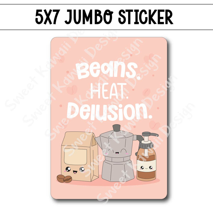 Kawaii Jumbo Sticker - Beans. Heat. Delusion.