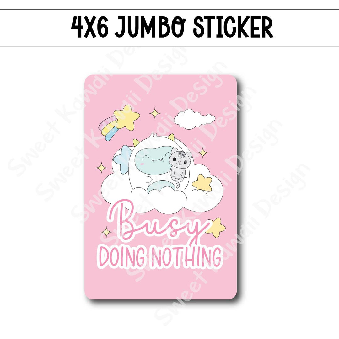 Kawaii Jumbo Sticker - Busy Doing Nothing