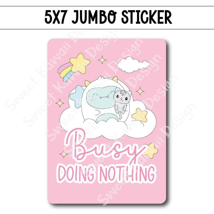 Kawaii Jumbo Sticker - Busy Doing Nothing