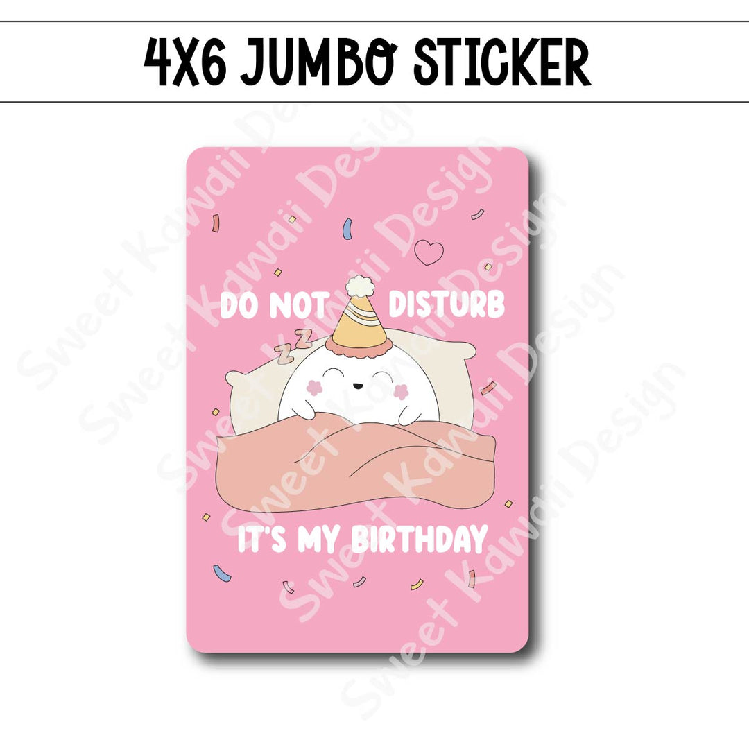 Kawaii Jumbo Sticker - Do Not Disturb, It's My Birthday