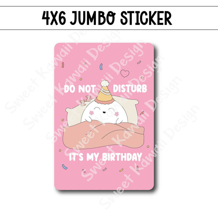 Kawaii Jumbo Sticker - Do Not Disturb, It's My Birthday