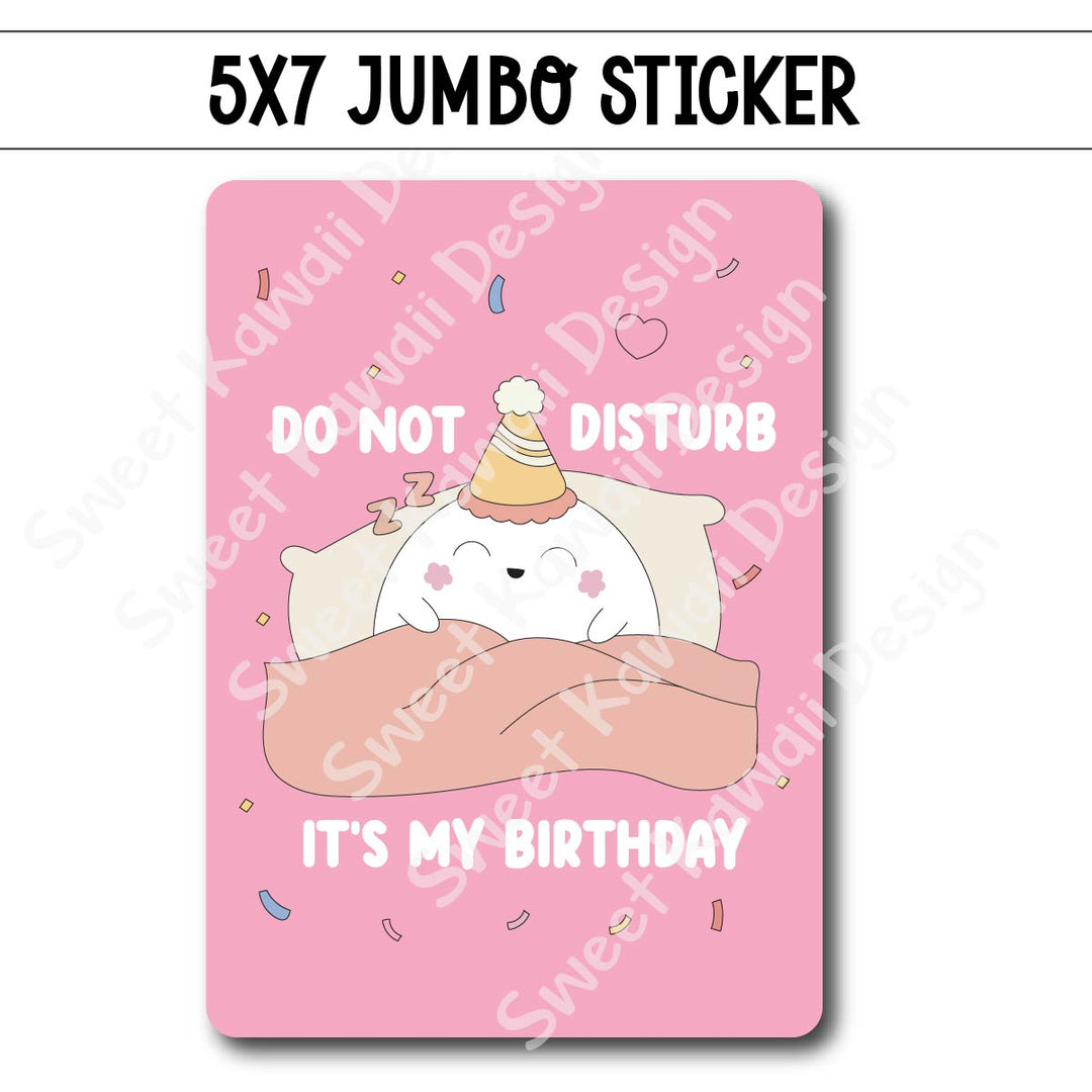 Kawaii Jumbo Sticker - Do Not Disturb, It's My Birthday