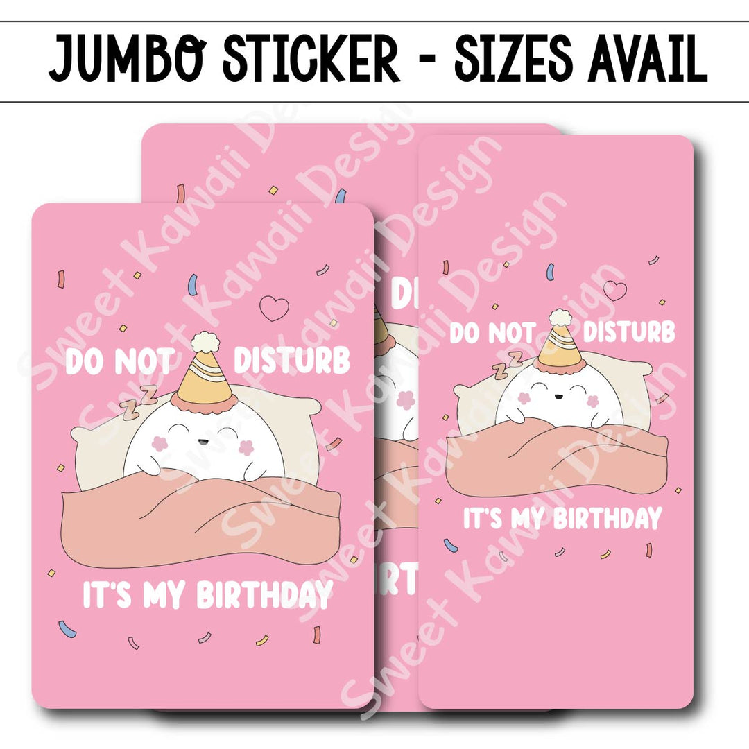 Kawaii Jumbo Sticker - Do Not Disturb, It's My Birthday