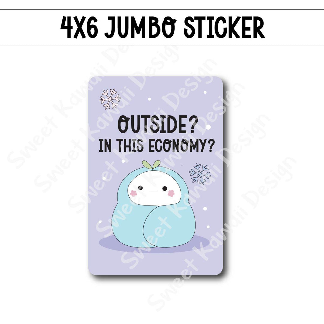 Kawaii Jumbo Sticker - In This Economy?