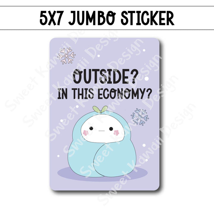 Kawaii Jumbo Sticker - In This Economy?
