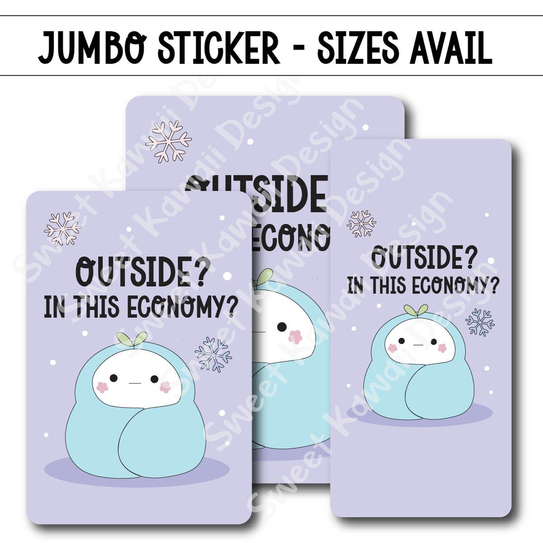 Kawaii Jumbo Sticker - In This Economy?