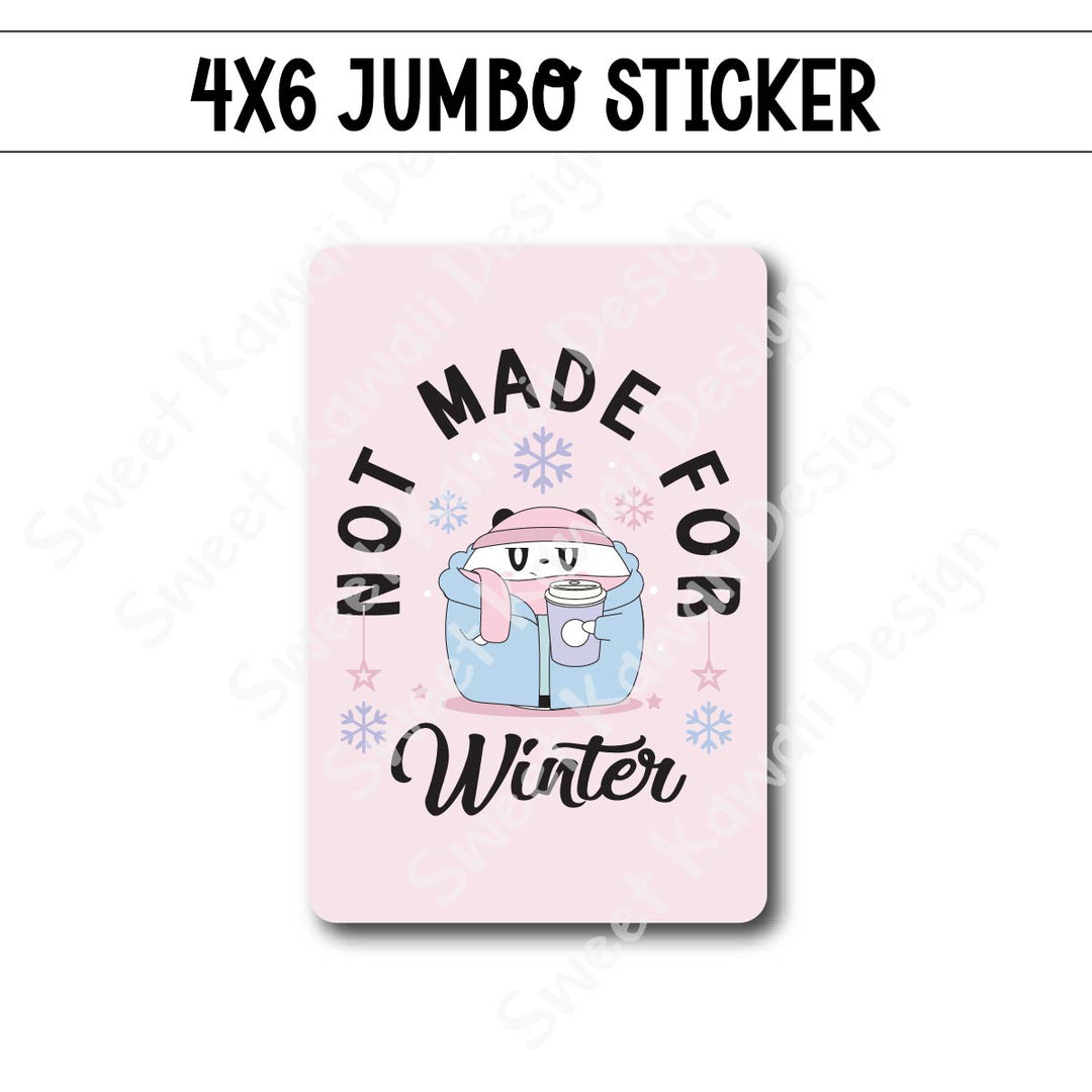 Kawaii Jumbo Sticker - Not Made For Winter