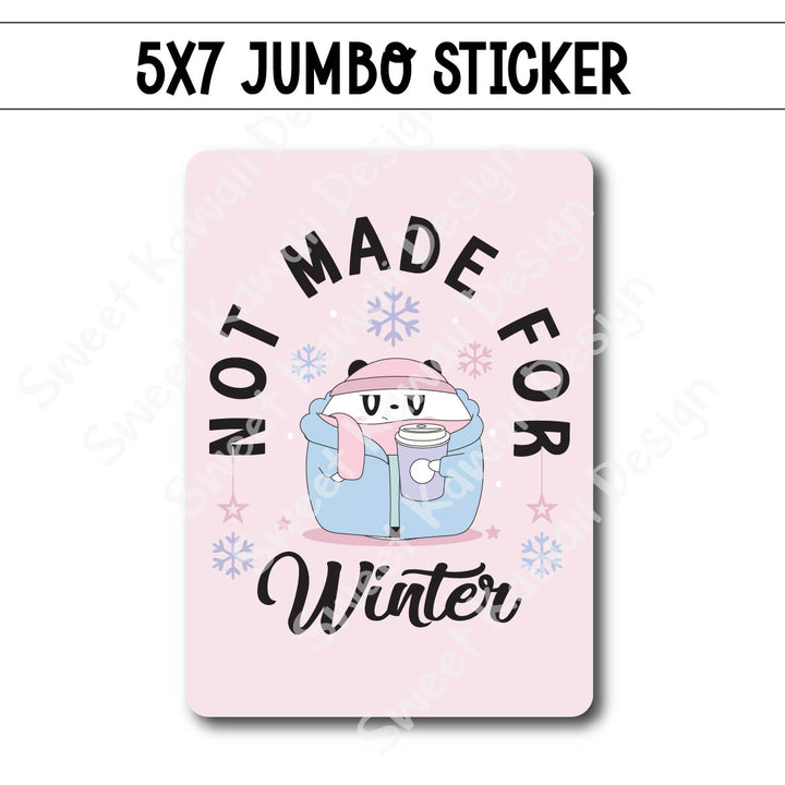 Kawaii Jumbo Sticker - Not Made For Winter