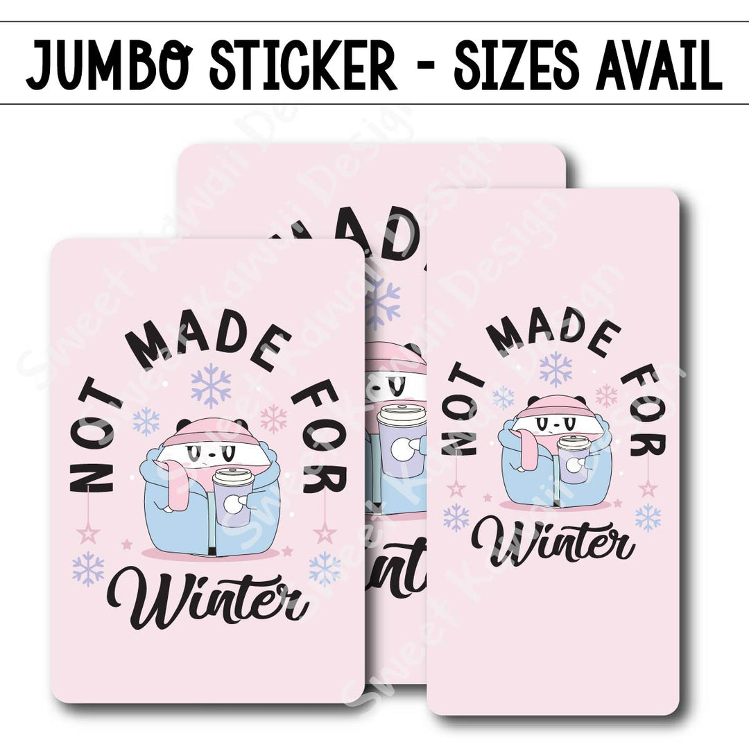 Kawaii Jumbo Sticker - Not Made For Winter