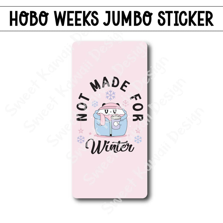 Kawaii Jumbo Sticker - Not Made For Winter