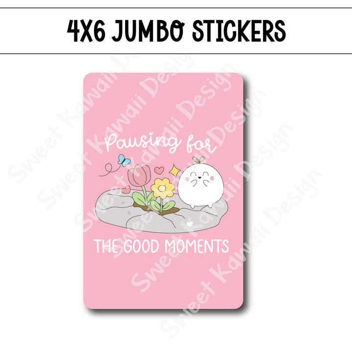 Kawaii Jumbo Sticker - Pausing For The Good Moments
