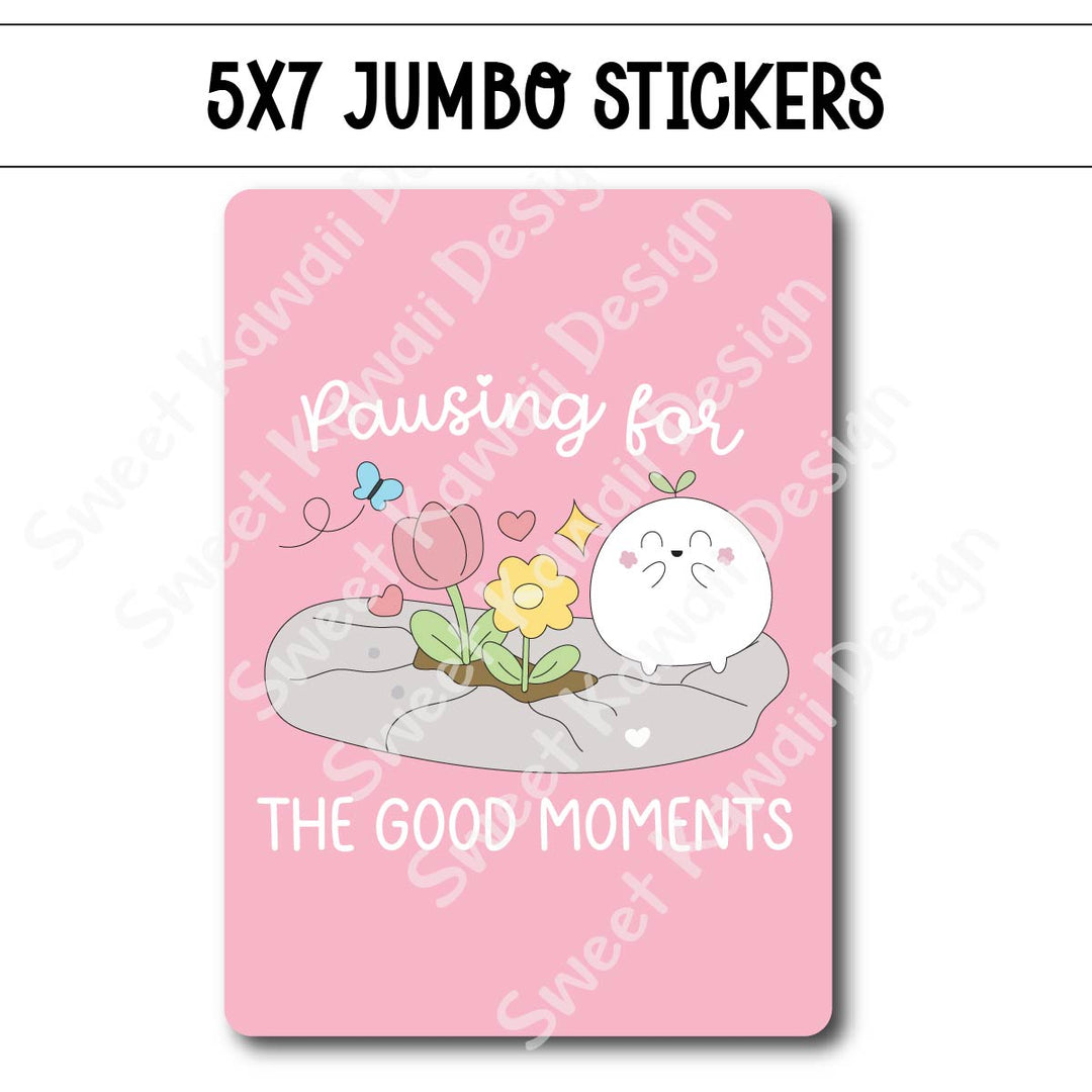 Kawaii Jumbo Sticker - Pausing For The Good Moments