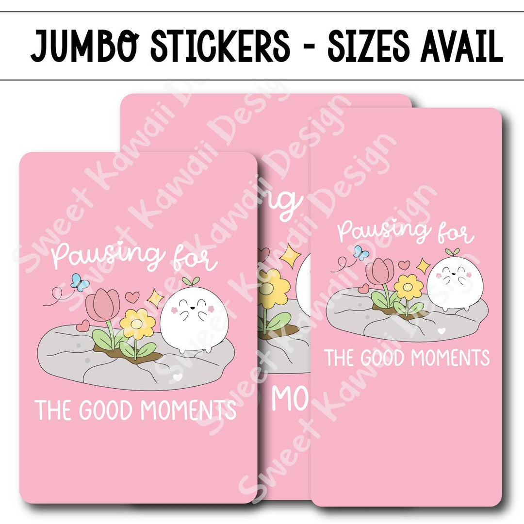 Kawaii Jumbo Sticker - Pausing For The Good Moments