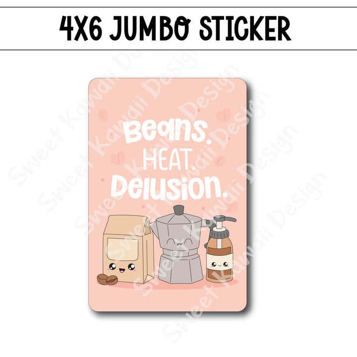 Kawaii Jumbo Sticker - Beans. Heat. Delusion.