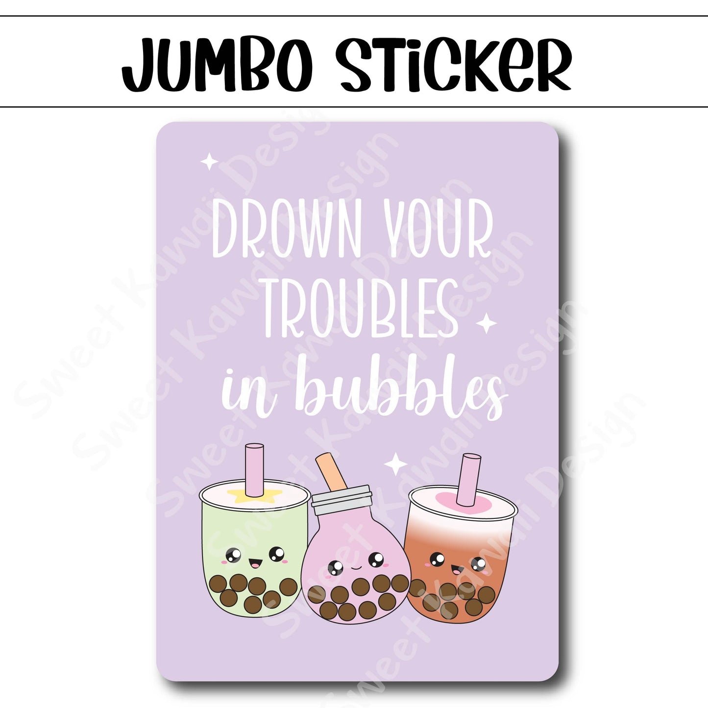 Kawaii Jumbo Sticker - Drown Your Troubles - Size Options Available