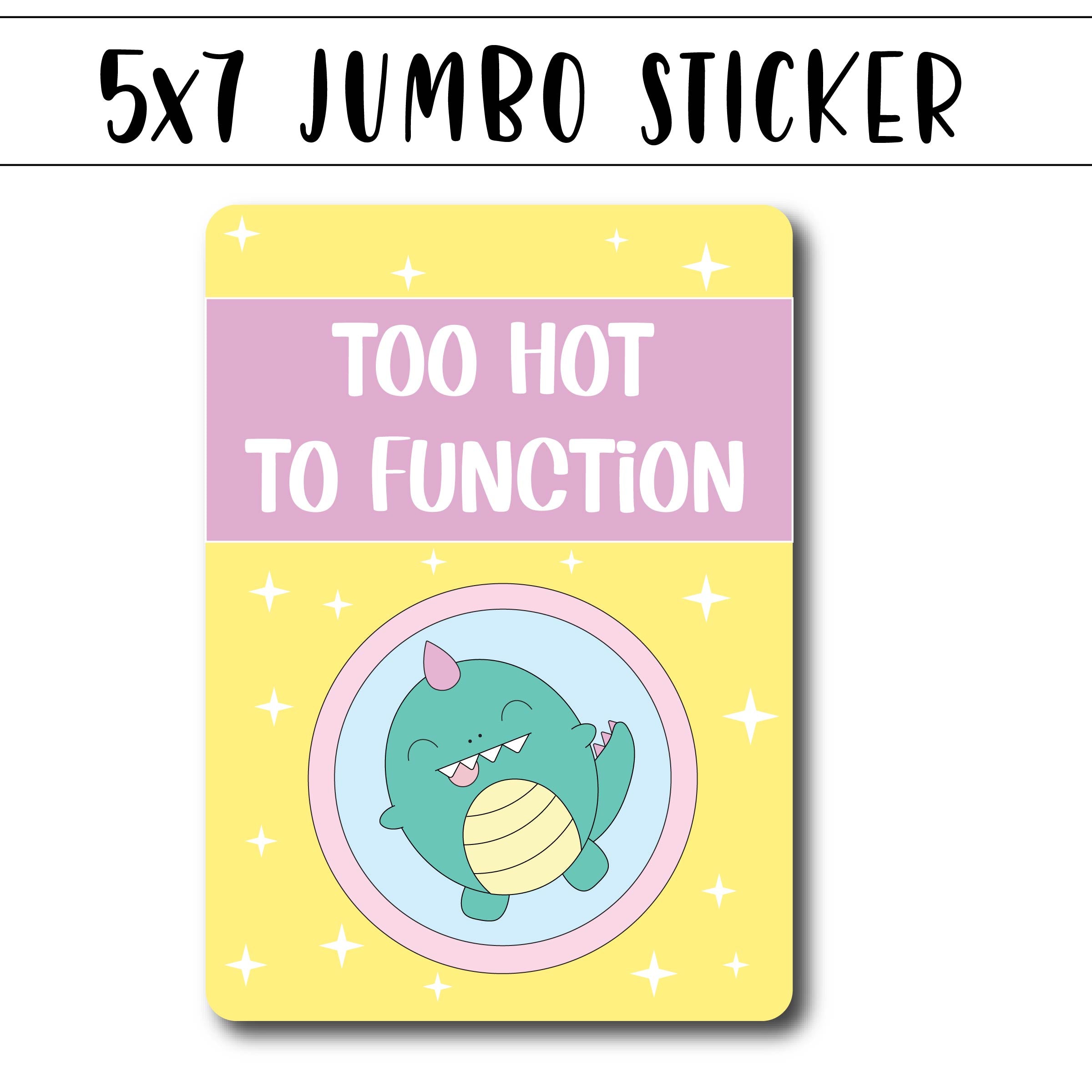 Kawaii Jumbo Sticker - Too Hot To Function - Size Options Available